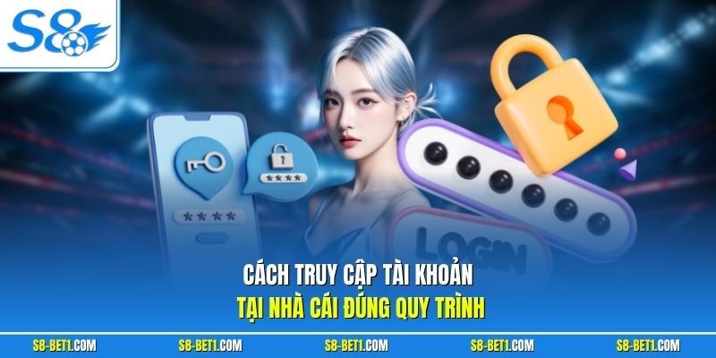 Cách truy cập tài khoản tại nhà cái đúng quy trình