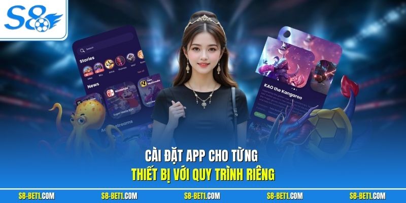 Cài đặt app cho từng thiết bị với quy trình riêng