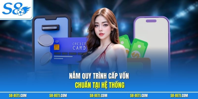 Nắm quy trình cấp vốn chuẩn tại hệ thống