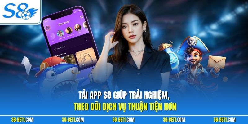Tải app S8 giúp trải nghiệm, theo dõi dịch vụ thuận tiện hơn
