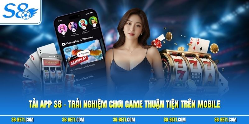 Tải App S8 – Cài Đặt Nhanh, Chơi Đa Dạng Trên Điện Thoại