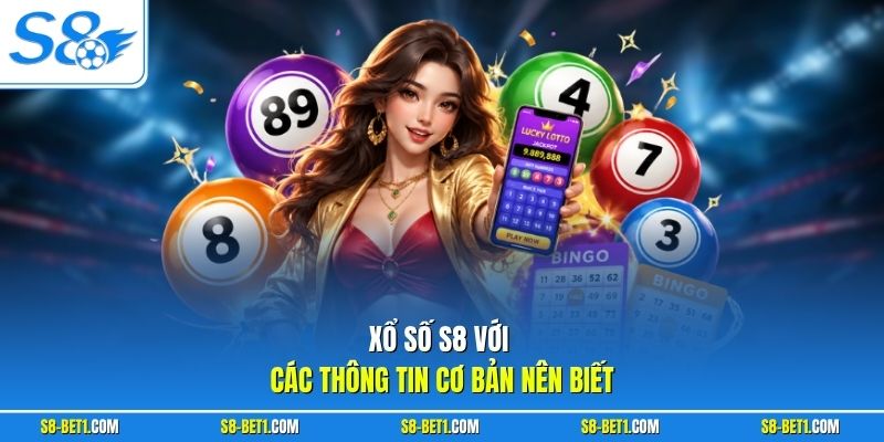 Xổ số S8 với các thông tin cơ bản nên biết